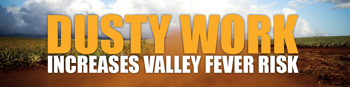 Dusty work increases valley fever risk